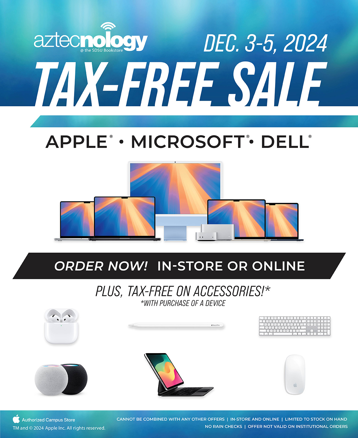 Aztecnology Dec. 3-5, 2024. Tax-Free Sale. Apple, Microsoft, Dell. Order Now! In-Store or Online. Plus, Tax-Free on Accessories! *With purchase of a device